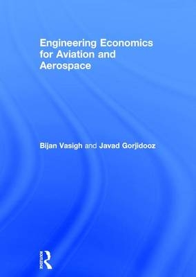 Engineering Economics for Aviation and Aerospace -  Javad Gorjidooz,  Bijan Vasigh
