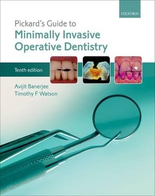 Pickard's Guide to Minimally Invasive Operative Dentistry - Avijit Banerjee, Timothy F. Watson