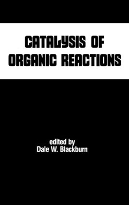 Catalysis of Organic Reactions - Dale W. Blackburn