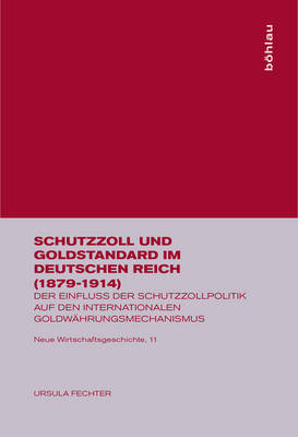 Schutzzoll Und Goldstandard Im Deutschen Reich (1879-1914) - Ursula Fechter