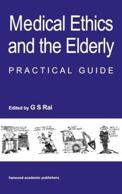 Medical Ethics and the Elderly: practical guide - Gurcharan S Rai