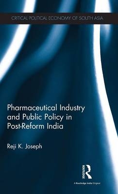 Pharmaceutical Industry and Public Policy in Post-reform India - Reji K. Joseph