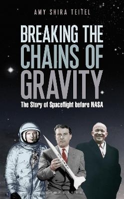 Breaking the Chains of Gravity - Amy Shira Teitel