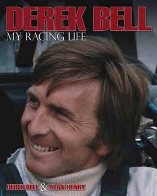Derek Bell - My Racing Life - Derek Bell, Alan Henry