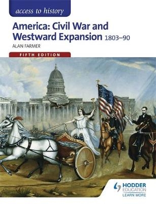 Access to History: America: Civil War and Westward Expansion 1803-1890 Fifth Edition - Alan Farmer