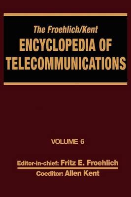 The Froehlich/Kent Encyclopedia of Telecommunications - Fritz E. Froehlich, Allen Kent