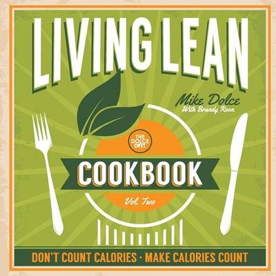 The Dolce Diet Living Lean Cookbook Volume 2 - Mike Dolce, Brandy Roon