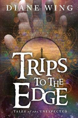Trips to the Edge - Diane Wing