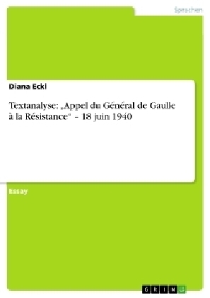 Textanalyse: Â¿Appel du GÃ©nÃ©ral de Gaulle Ã  la RÃ©sistanceÂ¿ Â¿ 18 juin 1940 - Diana Eckl