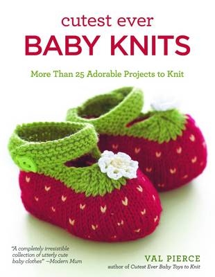 Cutest Ever Baby Knits - Val Pierce