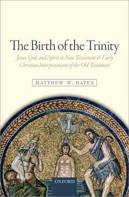 The Birth of the Trinity - Matthew W. Bates