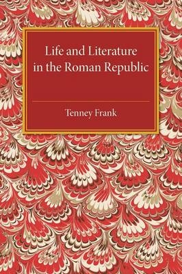 Life and Literature in the Roman Republic - Tenney Frank