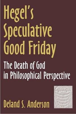 Hegel's Speculative Good Friday - Deland S. Anderson