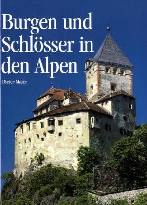 Burgen und Schlösser in den Alpen - Dieter Maier