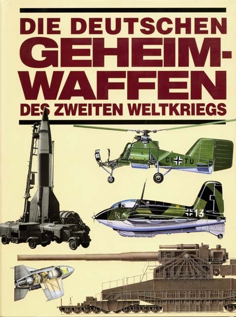 Die deutschen Geheimwaffen des Zweiten Weltkriegs - Roger Ford