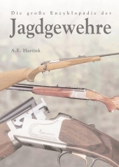 Die grosse Jagdgewehre-Enzyklopädie - A E Hartink