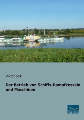 Der Betrieb von Schiffs-Dampfkesseln und Maschinen - Viktor Sirk