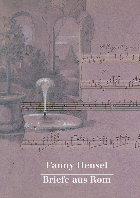 Fanny Hensel. Briefe aus Rom an ihre Familie in Berlin 1839/40 - 