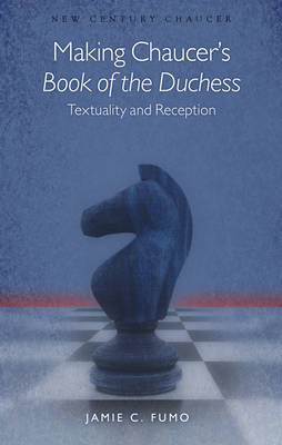 Making Chaucer's Book of the Duchess - Jamie C. Fumo