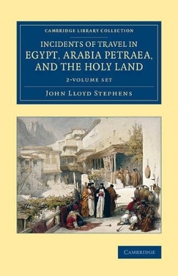 Incidents of Travel in Egypt, Arabia Petraea, and the Holy Land 2 Volume Set - John Lloyd Stephens