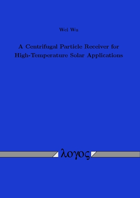 A Centrifugal Particle Receiver for High-Temperature Solar Applications - Wei Wu