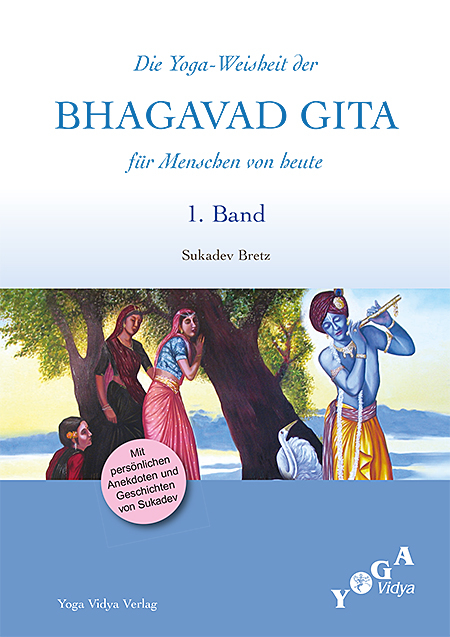 Die Weisheit der Bhagavad Gita für Menschen von heute (Buchausgabe) / Die Yoga-Weisheit der Bhagavad Gita für Menschen von heute - Sukadev Bretz