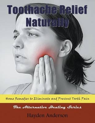 Toothache Relief Naturally - Hayden Anderson