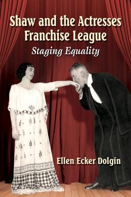 Shaw and the Actresses Franchise League - Ellen Ecker Dolgin