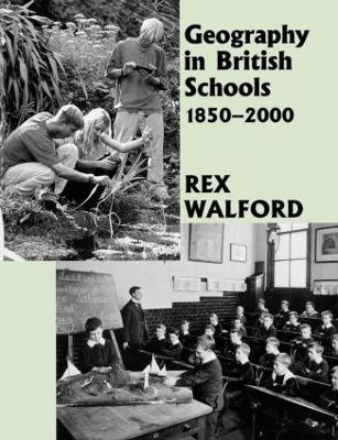 Geography in British Schools, 1885-2000 - Rex Walford