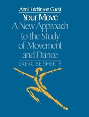 Your Move: A New Approach to the Study of Movement and Dance - Ann Hutchinson Guest