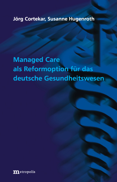 Managed Care als Reformoption für das deutsche Gesundheitswesen - Jörg Cortekar, Susanne Hugenroth