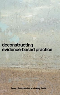 Deconstructing Evidence-Based Practice - Dawn Freshwater, Gary Rolfe