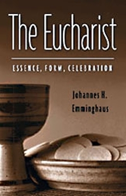 The Eucharist: Essence, Form, Celebration - William A. Jurgens