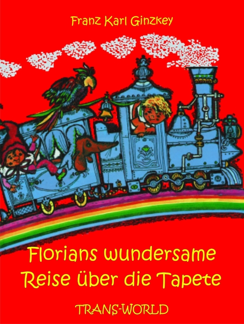 Florians wundersame Reise über die Tapete - Franz Karl Ginzkey