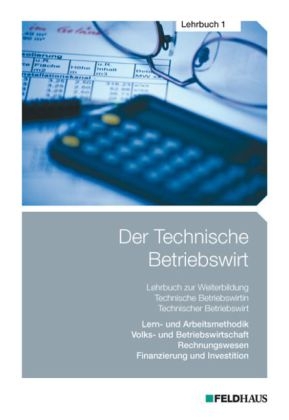 Der Technische Betriebswirt - Lehrbuch 1 - Elke H Schmidt, Jens K F Kampe, Gerhard Tolkmit