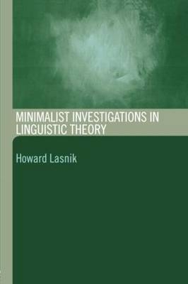 Minimalist Investigations in Linguistic Theory - Howard Lasnik