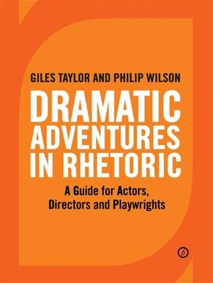 Dramatic Adventures in Rhetoric - Giles Taylor, Philip Wilson