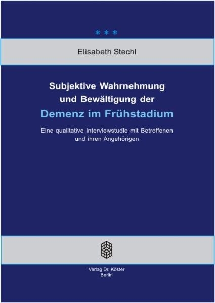 Subjektive Wahrnehmung und Bewältigung der Demenz im Frühstadium - Elisabeth Stechl