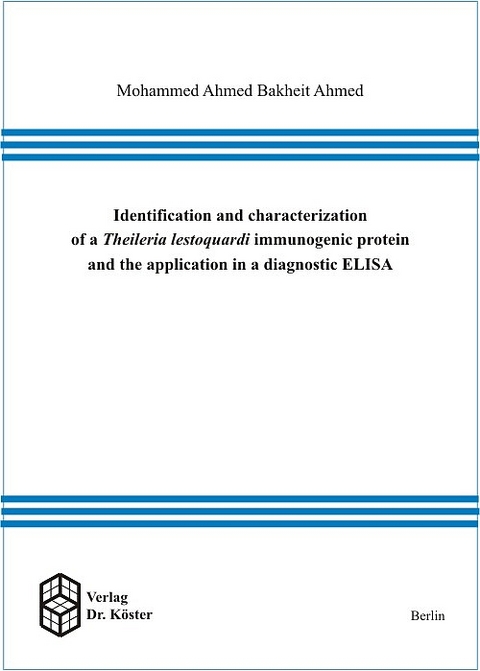 Identification and characterization of a Theileria lestoquardi immunogenic protein and the application in a diagnostic ELISA - Ahmed Mohammed, Ahmed Bakheit