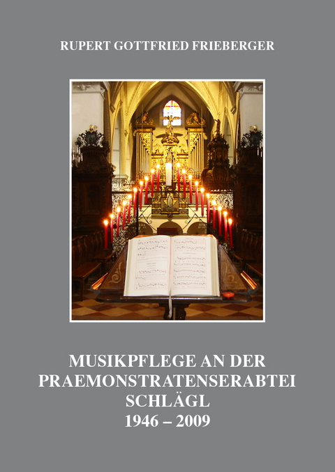 Musikpflege an der Praemonstratenserabtei Schlägl - DDr. Rupert Gottfried Frieberger