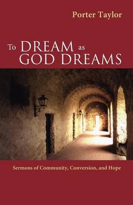 To Dream as God Dreams - Porter Taylor