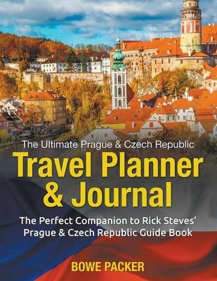 The Ultimate Prague & Czech Republic Travel Planner & Journal - Bowe Packer