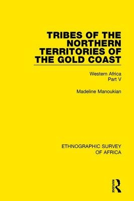 Tribes of the Northern Territories of the Gold Coast -  Madeline Manoukian