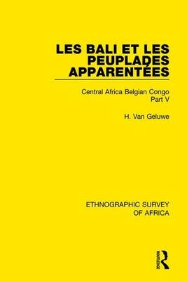 Les Bali et les Peuplades Apparentees (Ndaka-Mbo-Beke-Lika-Budu-Nyari) -  H. Van Geluwe