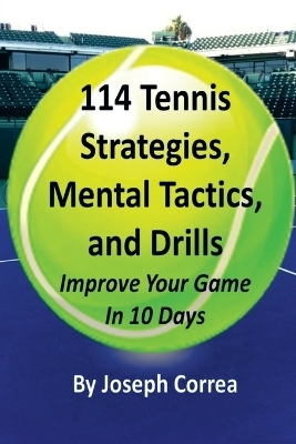 114 Tennis Strategies, Mental Tactics, and Drills - Joseph Correa