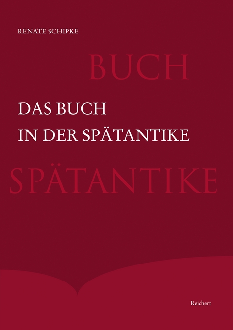 Das Buch in der Spätantike - Renate Schipke