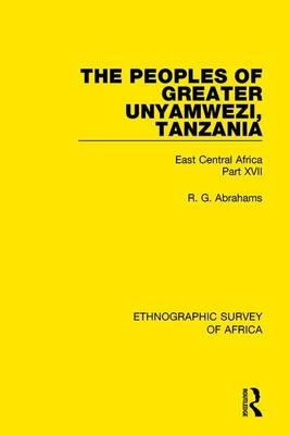 The Peoples of Greater Unyamwezi,Tanzania (Nyamwezi, Sukuma, Sumbwa, Kimbu, Konongo) -  R. G. Abrahams