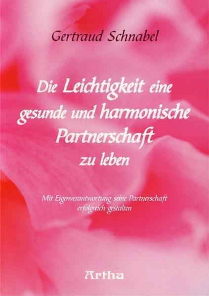 Die Leichtigkeit eine gesunde und harmonische Partnerschaft zu leben - Gertraud M Schnabel