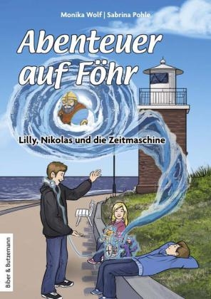 Abenteuer auf Föhr - Lilly, Nikolas und die Zeitmaschine - Monika Wolf