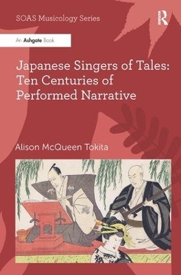 Japanese Singers of Tales: Ten Centuries of Performed Narrative - Alison McQueen Tokita